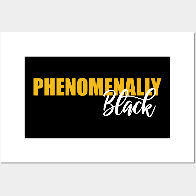 PHENOMENALLY BLACK, Black Lives Matter, Black History, Black Power, Black Girl Magic Wall Art by UrbanLifeApparel